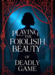 Playing the Foolish Beauty in a Deadly Game