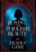 Playing the Foolish Beauty in a Deadly Game